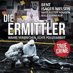 Die Ermittler - Wahre Verbrechen, echte Polizeiarbeit : True Crime cover image cdn