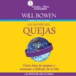 Un mundo sin quejas : Cómo Dejar De Quejarse Y Comenzar a Disfrutar De La Vida cover image cdn