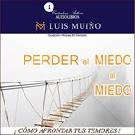 Perder el miedo al miedo : Cómo Afrontar Los Temores En La Vida Cotidiana cover image cdn