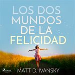 Los dos mundos de la felicidad cover image cdn