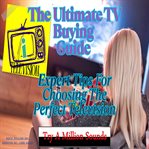The Ultimate TV Buying Guide : Expert Tips for Choosing the Perfect Television cover image cdn