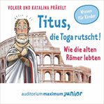 Titus, die Toga rutscht! - Wie die alten Römer lebten cover image cdn