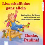 Lisa schafft das ganz allein & Danke, Paulina! : Geschichten, Die Kinder Aufgeschlossen Und Selbstbewusst Machen cover image cdn