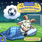 Gabriel the Goat : Dreams of Soccer cover image cdn
