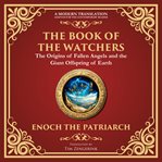 The Book of the Watchers : Divine Mysteries of the Angels and the Origins of Humanity - a Modern Translation - Adapted for The cover image cdn