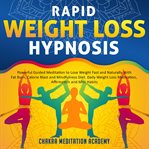 Rapid Weight Loss Hypnosis : Powerful Guided Meditation to Lose Weight Fast and Naturally With Fat Burn, Calorie Blast and Mindfu cover image cdn