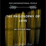 The Philosophy of Love : Love, Ambition, Power, Unconventional Mind cover image cdn