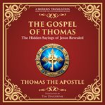 The Gospel of Thomas : The Timeless Teachings of Hidden Wisdom and Spiritual Truth - a Modern Translation - Adapted for The cover image cdn