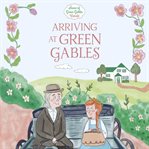 Arriving at Green Gables cover image cdn