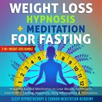 Weight Loss Hypnosis + Meditation for Fasting: 2-in-1 Weight Loss Bundle : Powerful Guided Meditation to Lose Weight Faster With Intermittent Fasting, Hypnosis, Daily Affirmat. Hypnosis Healing cover image cdn