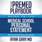 THE Premed Playbook Guide to the Medical School Personal Statement : Everything You Need to Successfully Apply cover image cdn