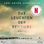 Das Leuchten der Rentiere : Roman Bald Als Große Netflix-verfilmung cover image cdn