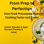 From Prep to Perfection : How Food Processors Make Cooking Faster and Easier cover image cdn