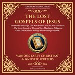 The Lost Gospels of Jesus: The Hidden Teachings That Were Banned From the New Testament : The Secret Gospels of Thomas, Mary Magdalene, Philip, and Other Early Christian Writings That Challe. Library of Alexandria cover image cdn