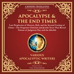 Apocalypse & the End Times: Lost Prophecies of Heaven, Hell, and the Second Coming of Christ : The Forgotten Christian and Jewish Texts That Reveal Visions of Judgment Day and the Afterlife - a M. Library of Alexandria cover image cdn