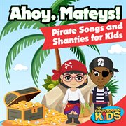 Ahoy, Mateys! Pirate Songs And Shanties For Kids cover image cdn