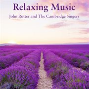 Relaxing Music From John Rutter & The Cambridge Singers (Compilation) cover image cdn