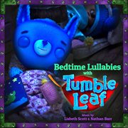 Bedtime Lullabies With Tumble Leaf cover image cdn