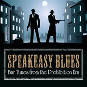 Speakeasy Blues: Bar Tunes From The Prohibition Era : Bar Tunes From the Prohibition Era cover image cdn
