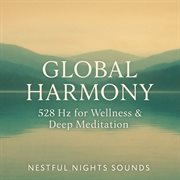 Global Harmony: 528 Hz For Wellness & Deep Meditation : 528 Hz for Wellness & Deep Meditation cover image cdn