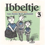 Ibbeltje 3: Liedjes En Verhaaltjes Van Annie M.G. Schmidt : Liedjes en Verhaaltjes van Annie M.G. Schmidt cover image cdn