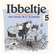Ibbeltje 5: Liedjes En Verhaaltjes Van Annie M.G. Schmidt : Liedjes en Verhaaltjes van Annie M.G. Schmidt cover image cdn
