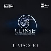 Ulisse Il Piacere Della Scoperta - Il Viaggio (Original Tv Soundtrack) : Il Viaggio (original Tv Soundtrack) cover image cdn