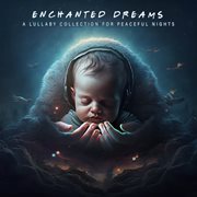 Enchanted Dreams: A Lullaby Collection For Peaceful Nights : A Lullaby Collection for Peaceful Nights cover image cdn