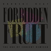 Forbidden Fruit - The Age Of Consent Remixed : The Age of Consent Remixed cover image cdn