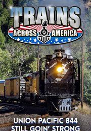 Trains Across America: Union Pacific 844 Still Goin' Strong : Union Pacific 844 Still Goin' Strong. Trains Across America cover image cdn