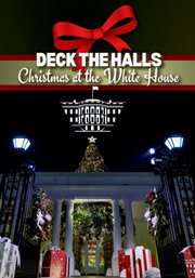 Deck the Halls: Christmas at the White House : Christmas at the White House cover image cdn