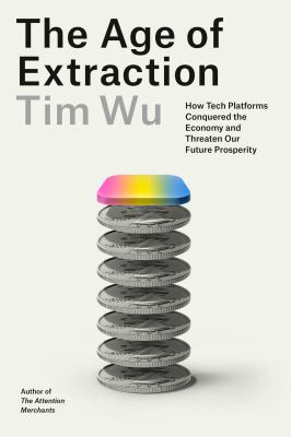 The age of extraction : how tech platforms conquered the economy and threaten our future prosperity  cover image cdn
