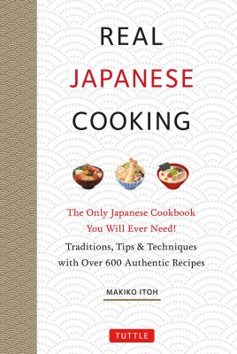 Real Japanese cooking : the only Japanese cookbook you will ever need! : traditions, tips & techniques with over 600 authentic recipes  cover image cdn