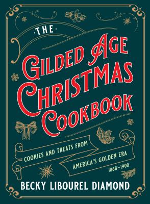 The Gilded Age Christmas cookbook : cookies and treats from America's golden era, 1868-1900  cover image cdn