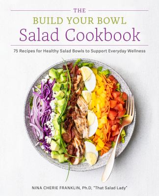 The build your bowl salad cookbook : 75 recipes for healthy salad bowls to support everyday wellness  cover image cdn