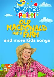 Bounce Patrol: Old MacDonald Had a Farm and More Kids Songs : Old MacDonald Had a Farm and More Kids Songs. Bounce Patrol cover image cdn