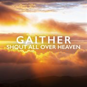 Gaither: Shout All Over Heaven cover image cdn