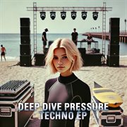 Deep Dive Pressure Techno Ep cover image cdn