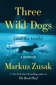 Three Wild Dogs (and the Truth) : A Memoir cover image cdn
