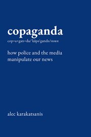Copaganda : How Police and the Media Manipulate Our News cover image cdn