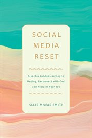 Social Media Reset : A 30-day Guided Journey to Unplug, Reconnect With God, and Reclaim Your Joy cover image cdn