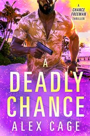 A Deadly Chance : A Chance Freeman Thriller cover image cdn