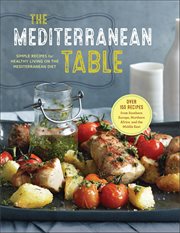The Mediterranean Table : Simple Recipes for Healthy Living on the Mediterranean Diet cover image cdn