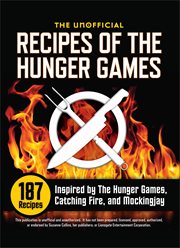 The Unofficial Recipes of the Hunger Games : 187 Recipes Inspired By the Hunger Games, Catching Fire, and Mockingjay cover image cdn
