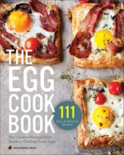The Egg Cookbook : The Creative Farm-to-table Guide to Cooking Fresh Eggs cover image cdn