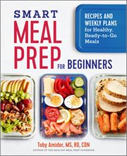 Smart Meal Prep for Beginners : Recipes and Weekly Plans for Healthy, Ready-to-go Meals cover image cdn