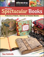 Make Spectacular Books : Fabulous Fabric, Skewer & Folded Books cover image cdn