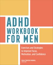ADHD Workbook for Men : Exercises and Strategies to Improve Focus, Motivation, and Confidence cover image cdn