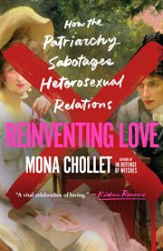 Reinventing Love : How the Patriarchy Sabotages Heterosexual Relations cover image cdn