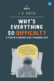 Why's Everything So Difficult?- a Youth's Perspective Towards Life cover image cdn